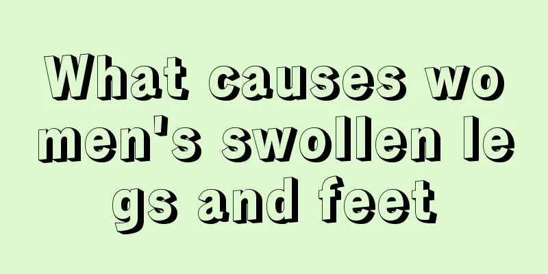 What causes women's swollen legs and feet