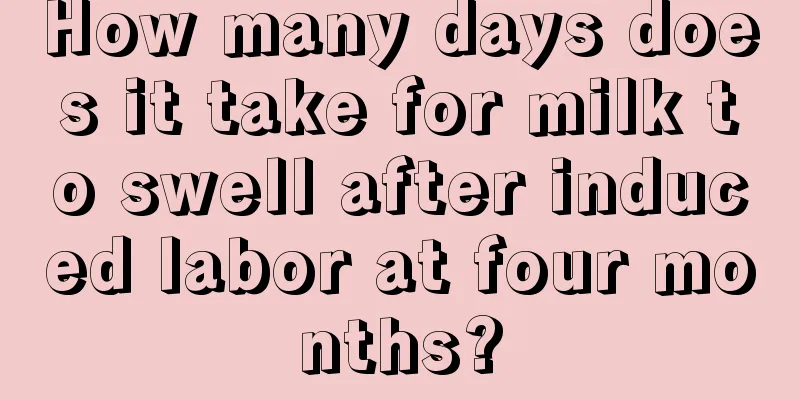 How many days does it take for milk to swell after induced labor at four months?