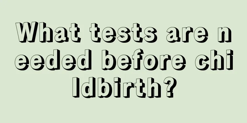 What tests are needed before childbirth?