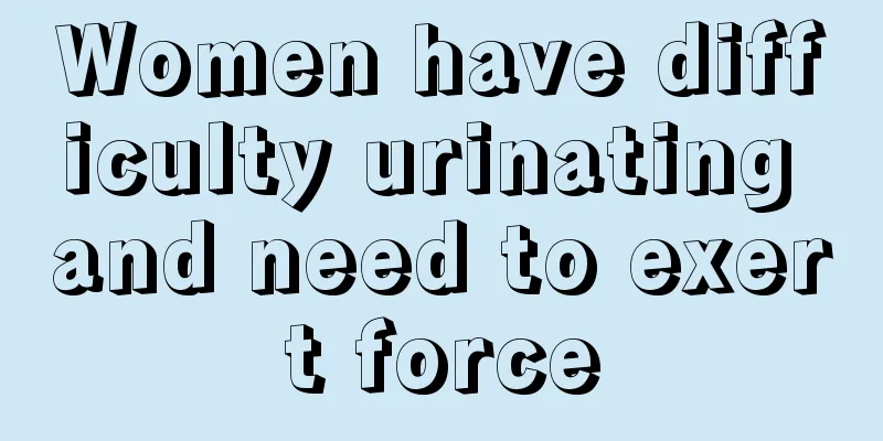 Women have difficulty urinating and need to exert force