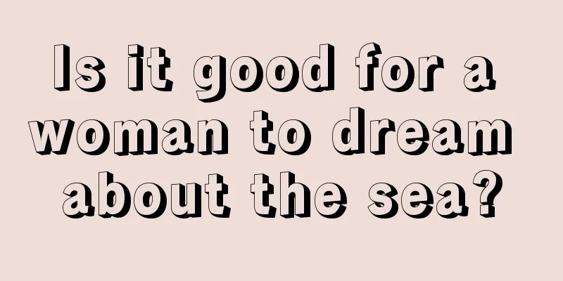 Is it good for a woman to dream about the sea?