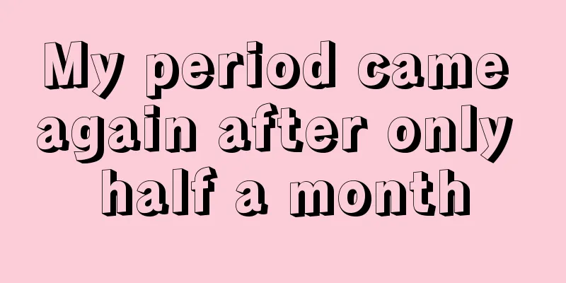 My period came again after only half a month