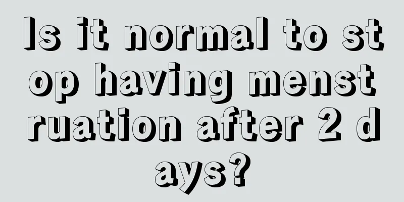 Is it normal to stop having menstruation after 2 days?