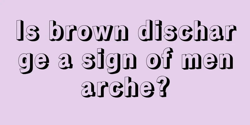 Is brown discharge a sign of menarche?