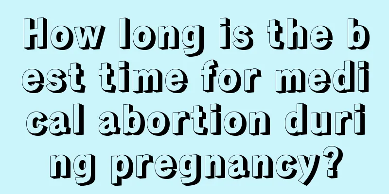 How long is the best time for medical abortion during pregnancy?