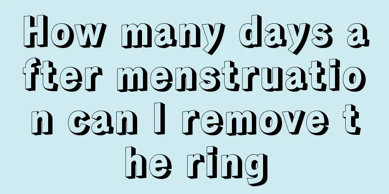 How many days after menstruation can I remove the ring