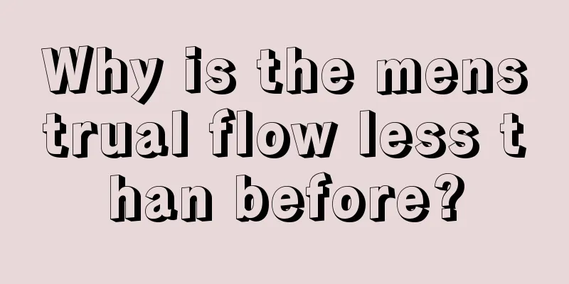 Why is the menstrual flow less than before?