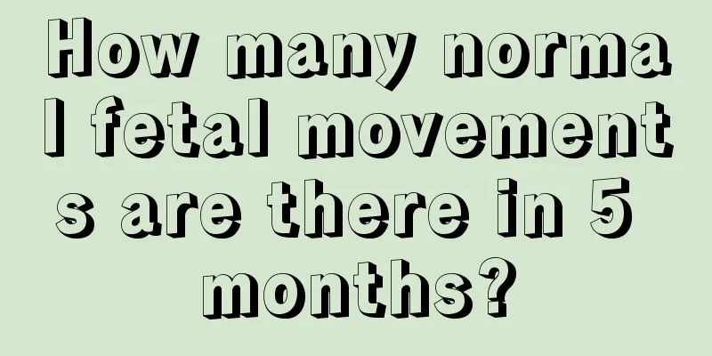 How many normal fetal movements are there in 5 months?