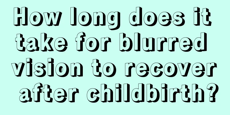 How long does it take for blurred vision to recover after childbirth?