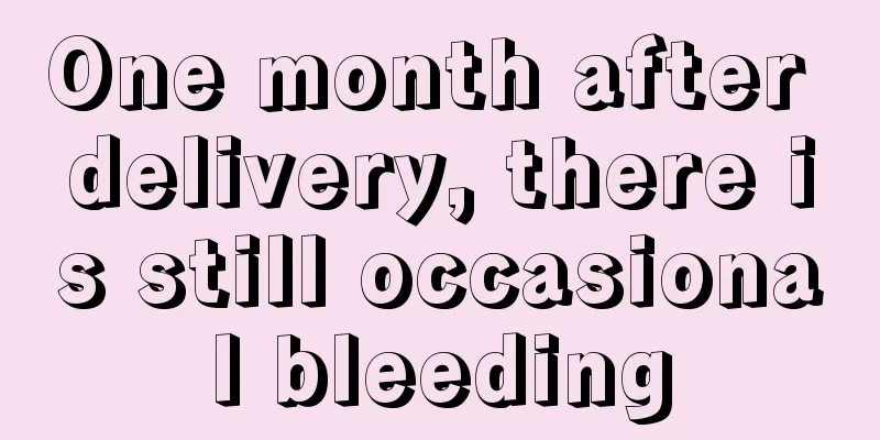 One month after delivery, there is still occasional bleeding