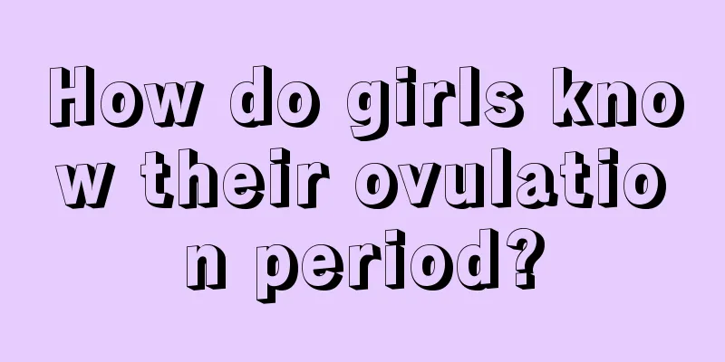 How do girls know their ovulation period?