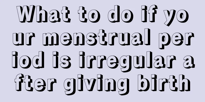 What to do if your menstrual period is irregular after giving birth