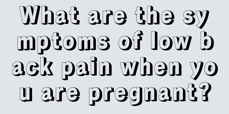 What are the symptoms of low back pain when you are pregnant?