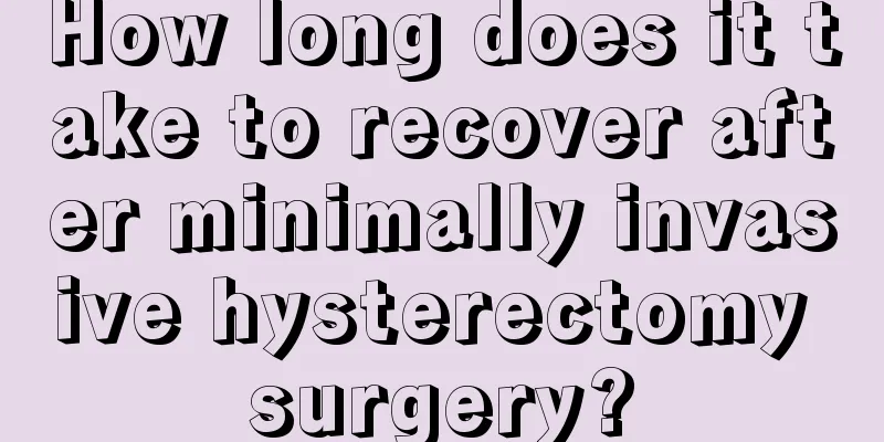 How long does it take to recover after minimally invasive hysterectomy surgery?