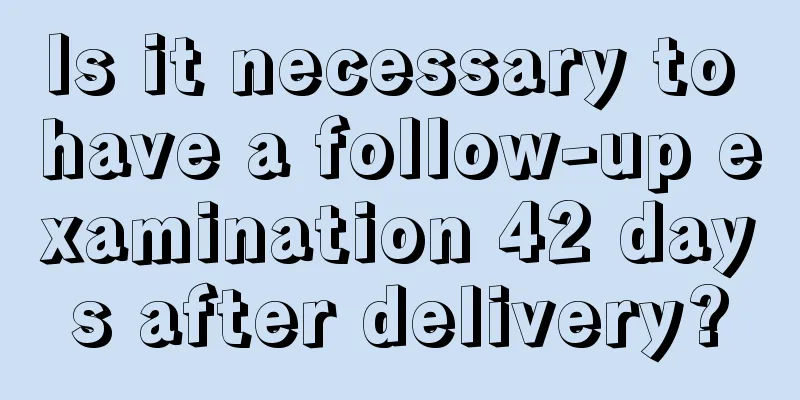 Is it necessary to have a follow-up examination 42 days after delivery?