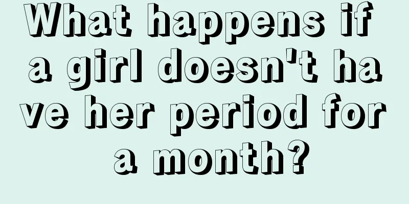 What happens if a girl doesn't have her period for a month?