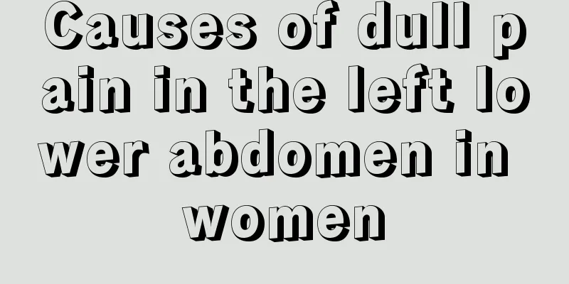 Causes of dull pain in the left lower abdomen in women