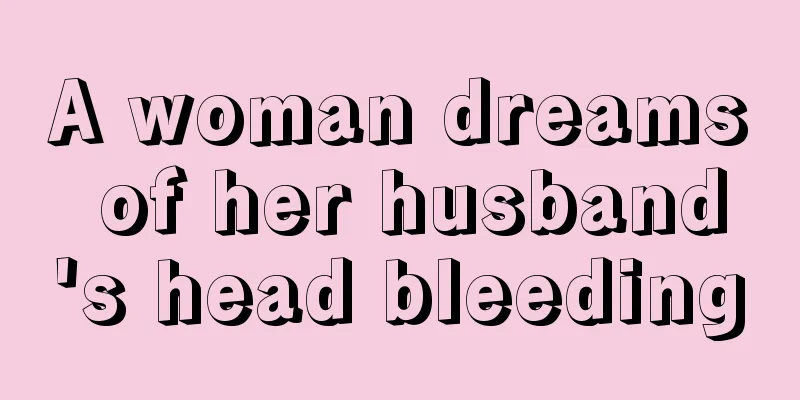 A woman dreams of her husband's head bleeding