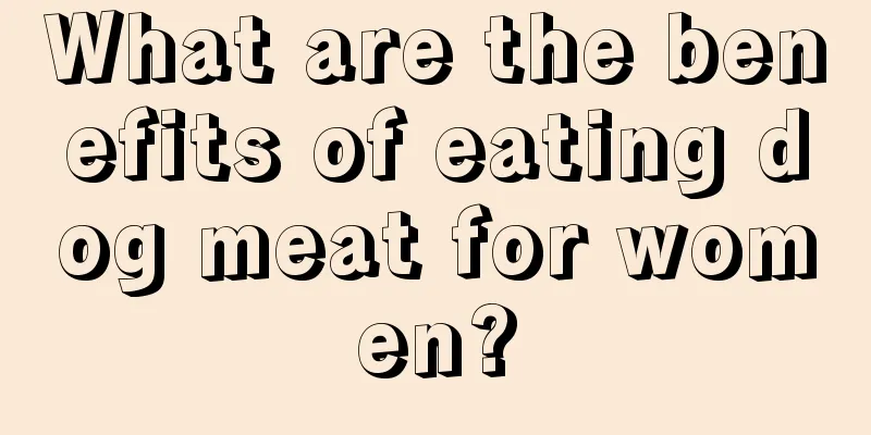 What are the benefits of eating dog meat for women?