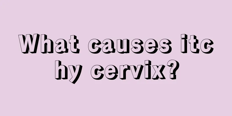 What causes itchy cervix?