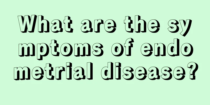 What are the symptoms of endometrial disease?