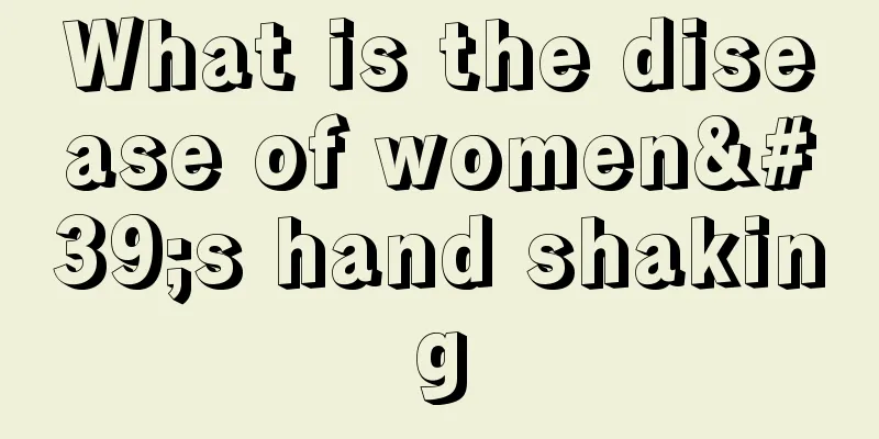 What is the disease of women's hand shaking