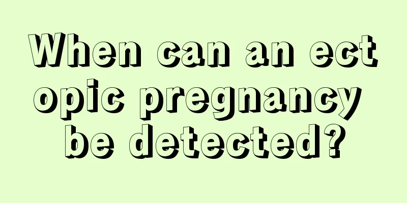 When can an ectopic pregnancy be detected?