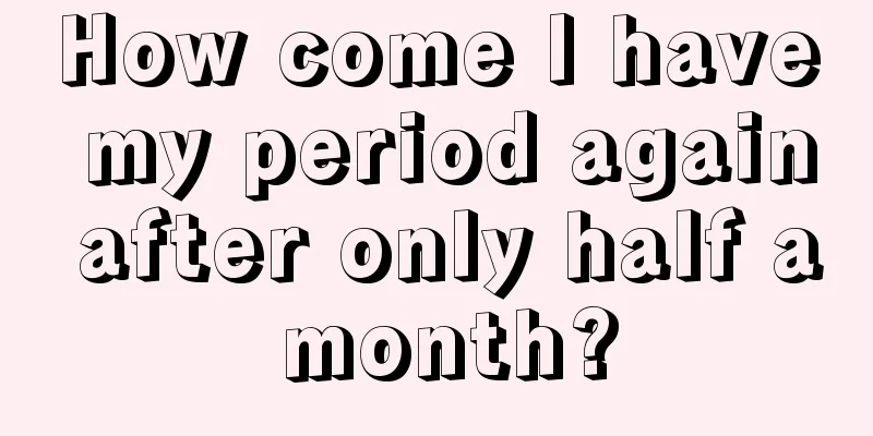 How come I have my period again after only half a month?