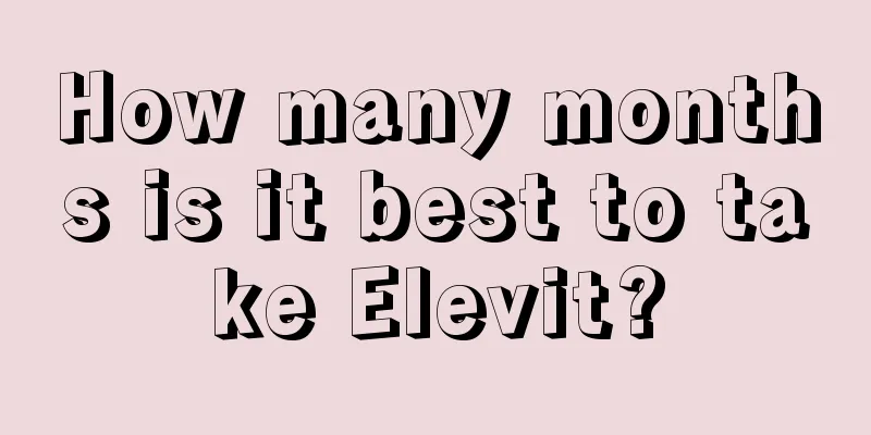 How many months is it best to take Elevit?