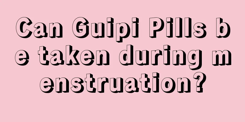 Can Guipi Pills be taken during menstruation?