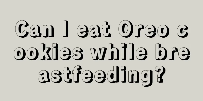 Can I eat Oreo cookies while breastfeeding?