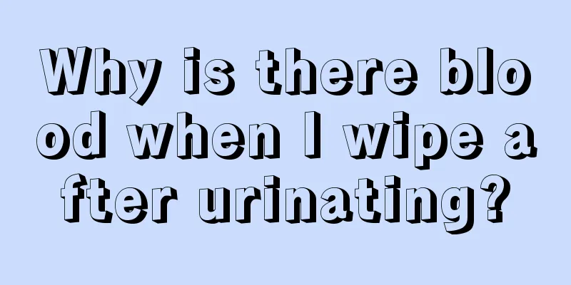 Why is there blood when I wipe after urinating?