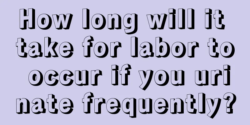 How long will it take for labor to occur if you urinate frequently?