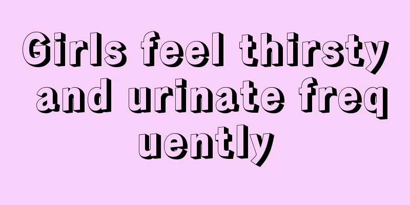 Girls feel thirsty and urinate frequently