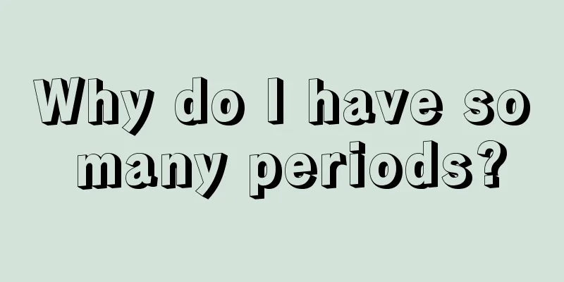 Why do I have so many periods?