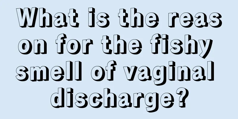 What is the reason for the fishy smell of vaginal discharge?