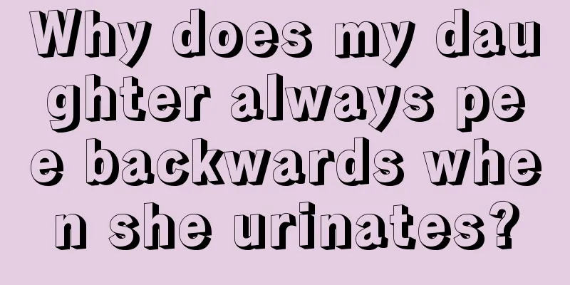 Why does my daughter always pee backwards when she urinates?