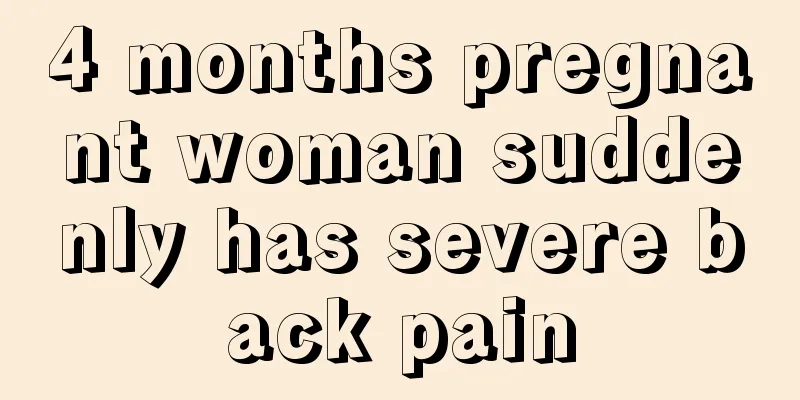 4 months pregnant woman suddenly has severe back pain