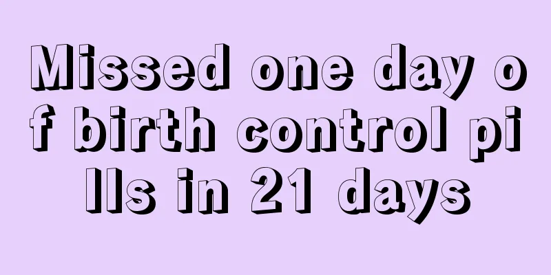 Missed one day of birth control pills in 21 days