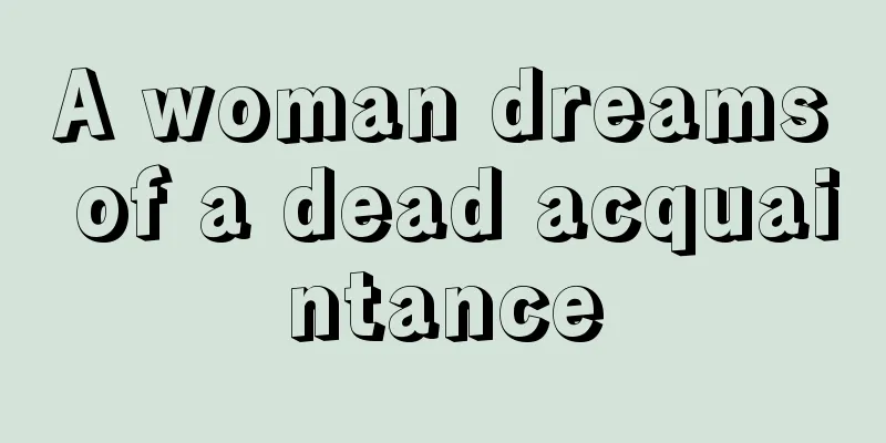 A woman dreams of a dead acquaintance