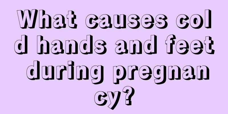 What causes cold hands and feet during pregnancy?