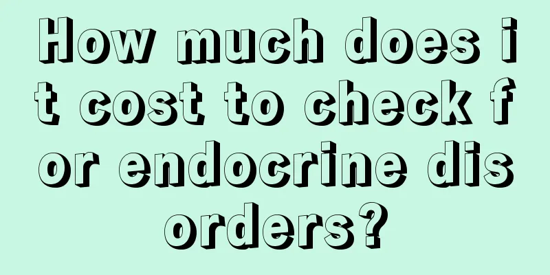 How much does it cost to check for endocrine disorders?