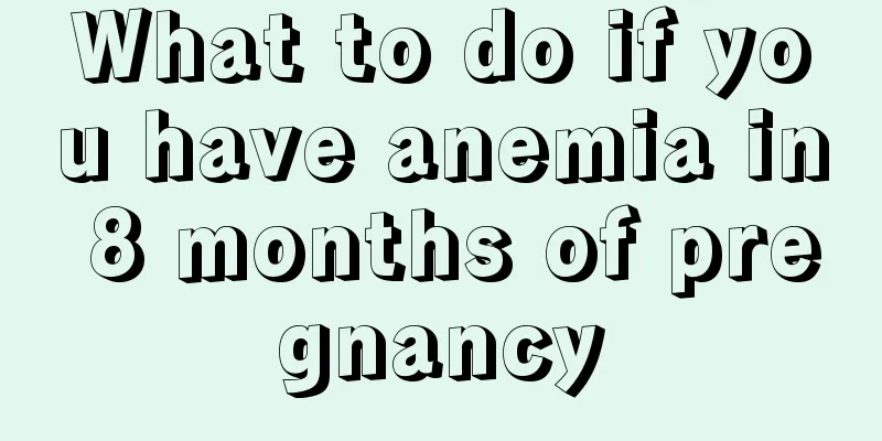 What to do if you have anemia in 8 months of pregnancy