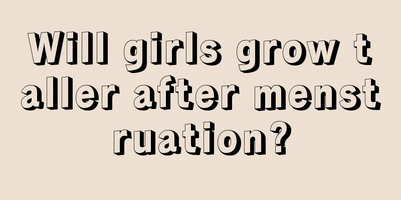 Will girls grow taller after menstruation?