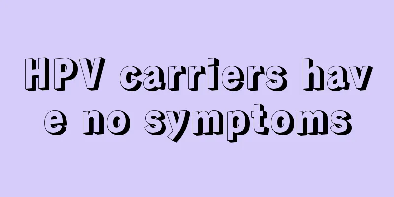 HPV carriers have no symptoms