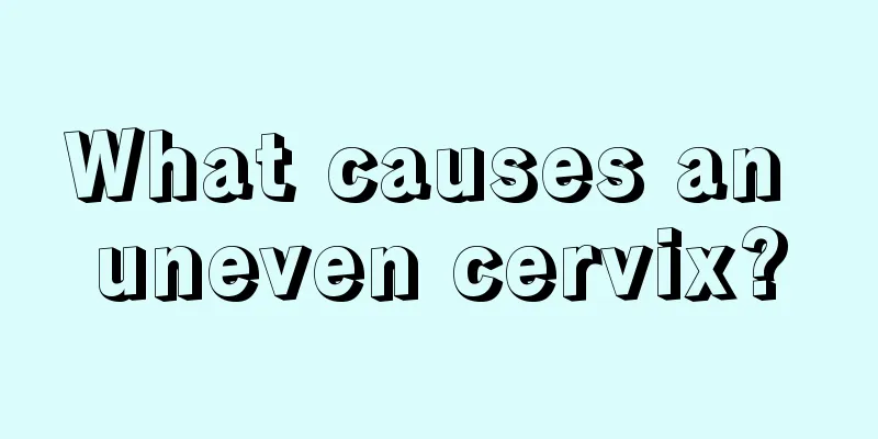 What causes an uneven cervix?