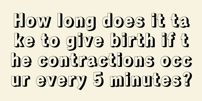 How long does it take to give birth if the contractions occur every 5 minutes?