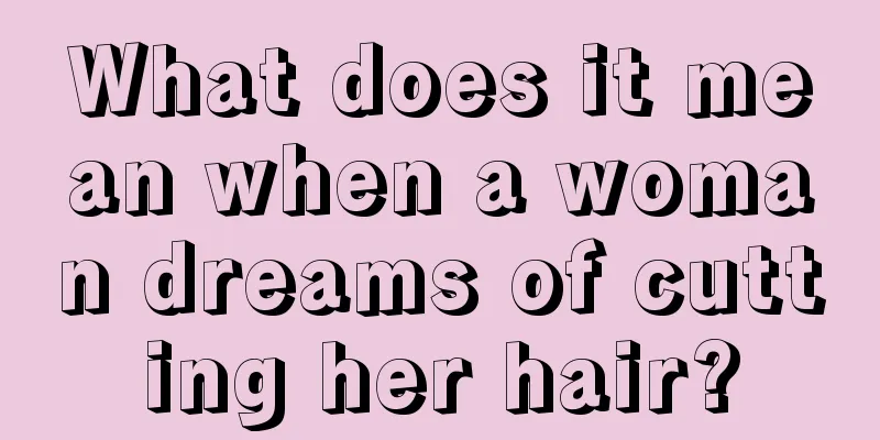 What does it mean when a woman dreams of cutting her hair?