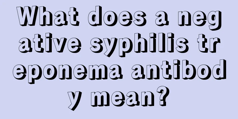 What does a negative syphilis treponema antibody mean?