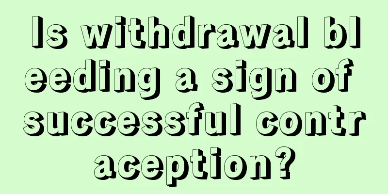 Is withdrawal bleeding a sign of successful contraception?